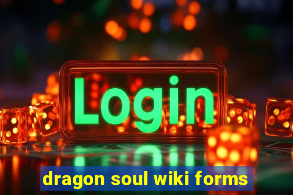 dragon soul wiki forms